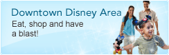 Downtown Disney Area Eat, shop and have a blast!