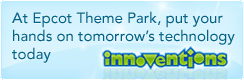 Innoventions at Epcot Theme Park, put your hands on tomorrow's technology today
